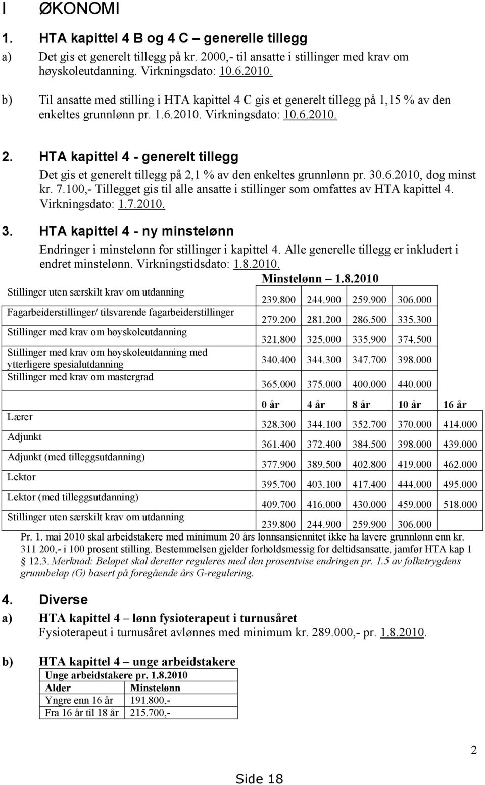 HTA kapittel 4 - generelt tillegg Det gis et generelt tillegg på 2,1 % av den enkeltes grunnlønn pr. 30.6.2010, dog minst kr. 7.