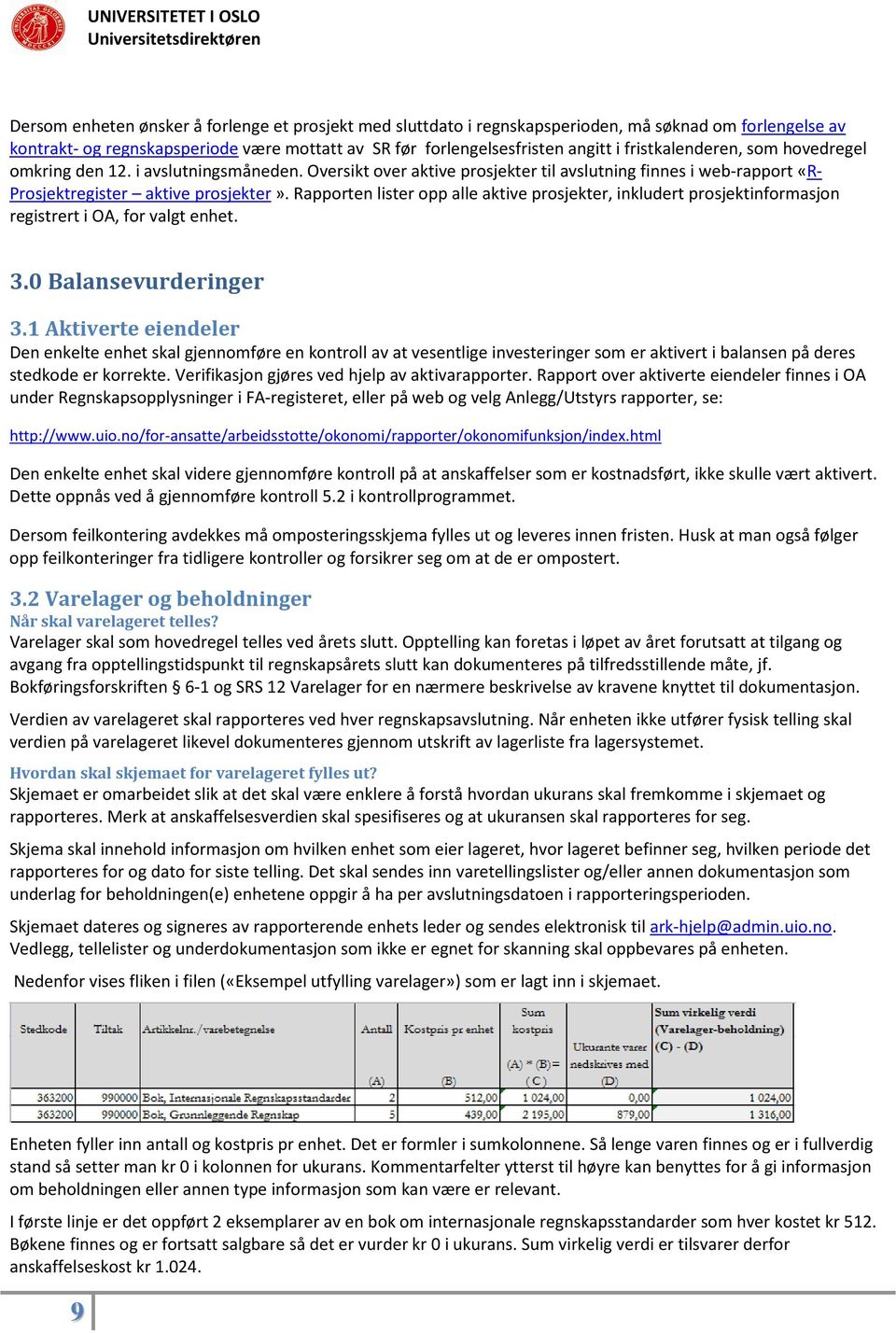 Rapporten lister opp alle aktive prosjekter, inkludert prosjektinformasjon registrert i OA, for valgt enhet. 3.0 Balansevurderinger 3.