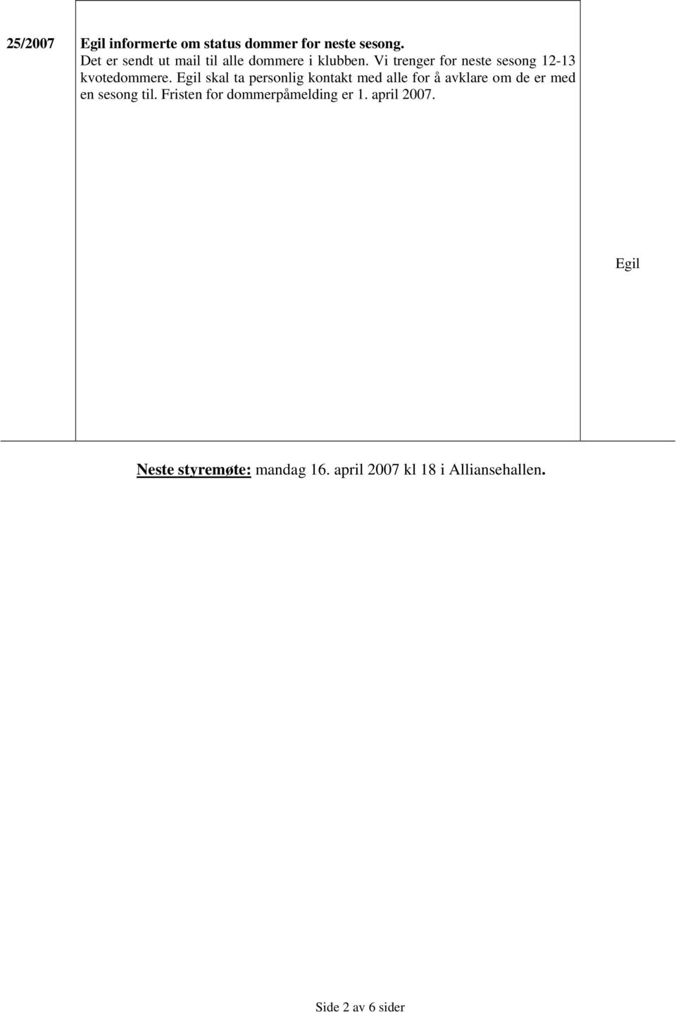 Vi trenger for neste sesong 12-13 kvotedommere.