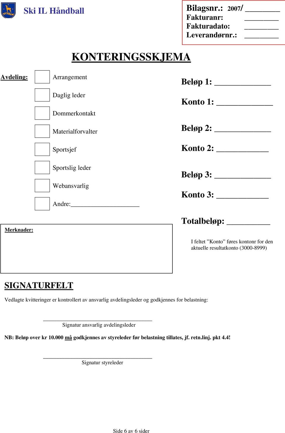 1: Beløp 2: Konto 2: Beløp 3: Konto 3: Totalbeløp: I feltet Konto føres kontonr for den aktuelle resultatkonto (3000-8999) SIGNATURFELT Vedlagte kvitteringer