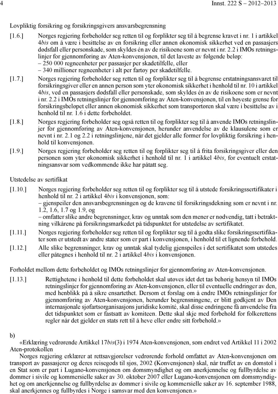 2 i IMOs retningslinjer for gjennomføring av Aten-konvensjonen, til det laveste av følgende beløp: 250 000 regneenheter per passasjer per skadetilfelle, eller 340 millioner regneenheter i alt per