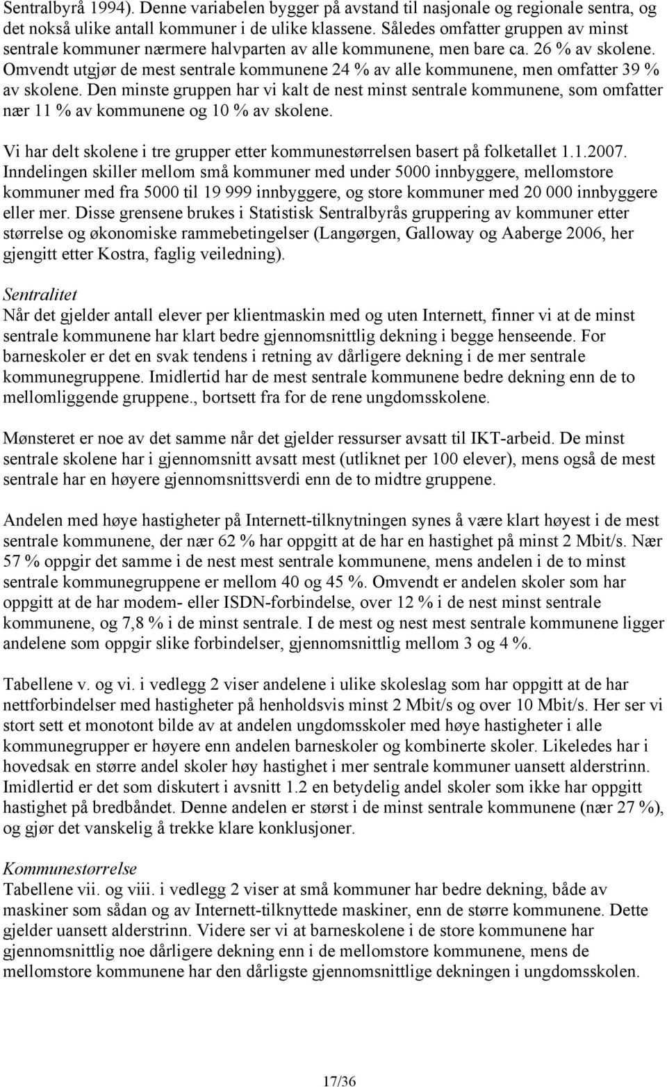 Omvendt utgjør de mest sentrale kommunene 24 % av alle kommunene, men omfatter 39 % av skolene.