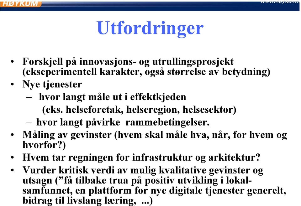 Måling av gevinster (hvem skal måle hva, når, for hvem og hvorfor?) Hvem tar regningen for infrastruktur og arkitektur?