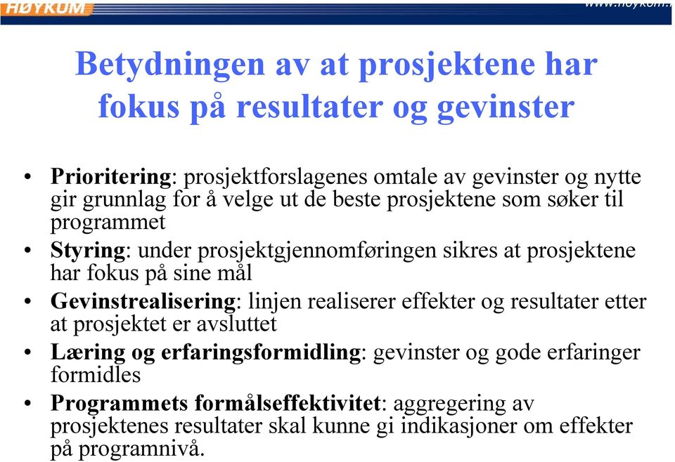 Gevinstrealisering: linjen realiserer effekter og resultater etter at prosjektet er avsluttet Læring og erfaringsformidling: gevinster og gode