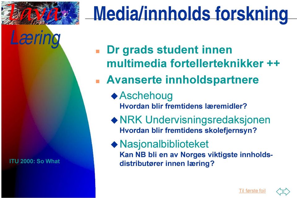 NRK Undervisningsredaksjonen Hvordan blir fremtidens skolefjernsyn?