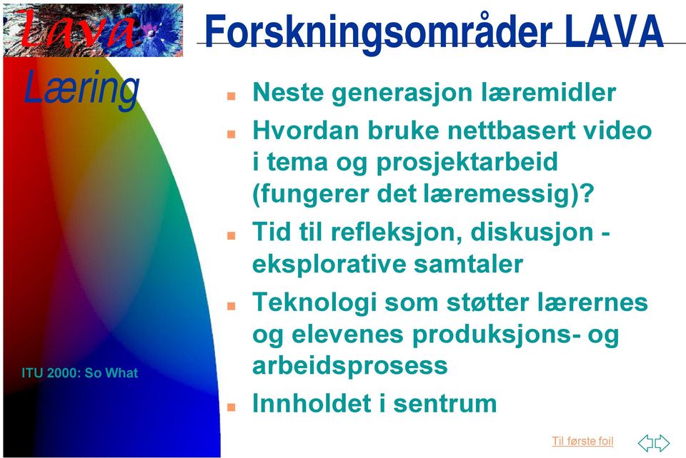 Tid til refleksjon, diskusjon - eksplorative samtaler Teknologi som