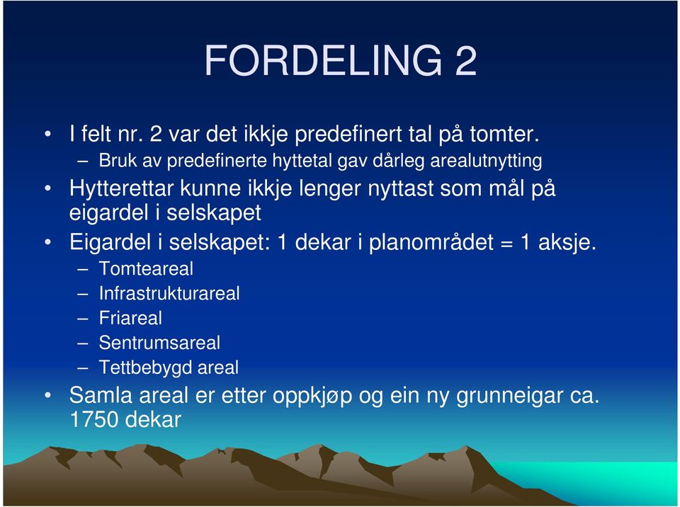 som mål på eigardel i selskapet Eigardel i selskapet: 1 dekar i planområdet = 1 aksje.