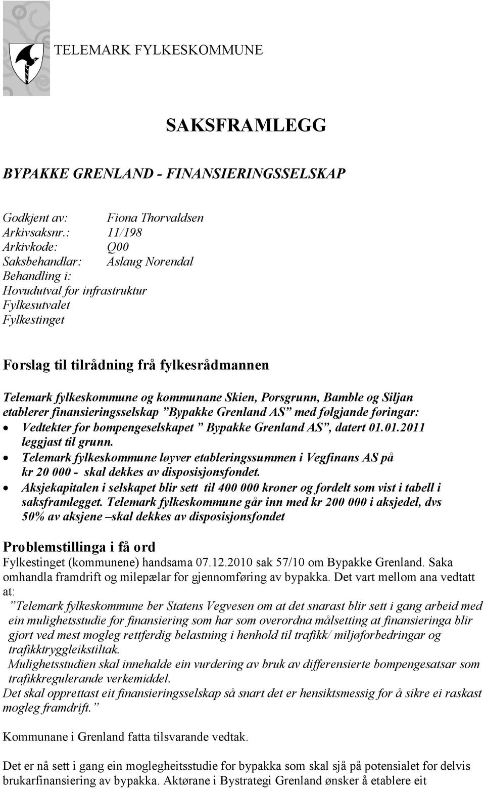 kommunane Skien, Porsgrunn, Bamble og Siljan etablerer finansieringsselskap Bypakke Grenland AS med følgjande føringar: Vedtekter for bompengeselskapet Bypakke Grenland AS, datert 01.