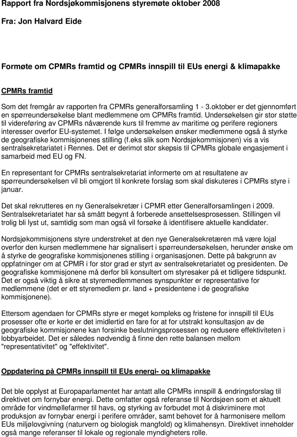 Undersøkelsen gir stor støtte til videreføring av CPMRs nåværende kurs til fremme av maritime og perifere regioners interesser overfor EU-systemet.