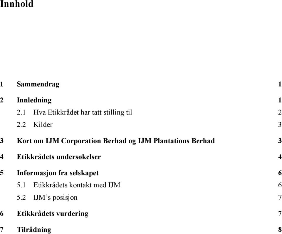 2 Kilder 3 3 Kort om IJM Corporation Berhad og IJM Plantations Berhad 3 4