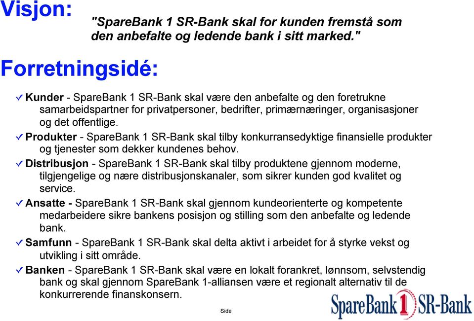 Produkter - SpareBank 1 SR-Bank skal tilby konkurransedyktige finansielle produkter og tjenester som dekker kundenes behov.