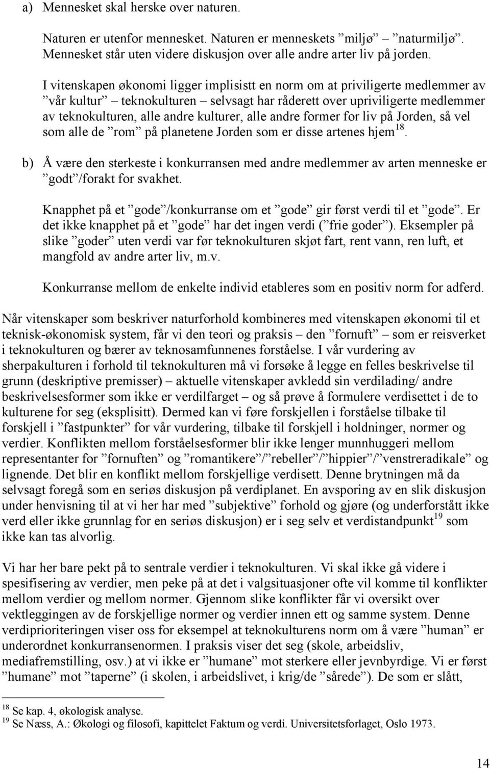 andre former for liv på Jorden, så vel som alle de rom på planetene Jorden som er disse artenes hjem 18.