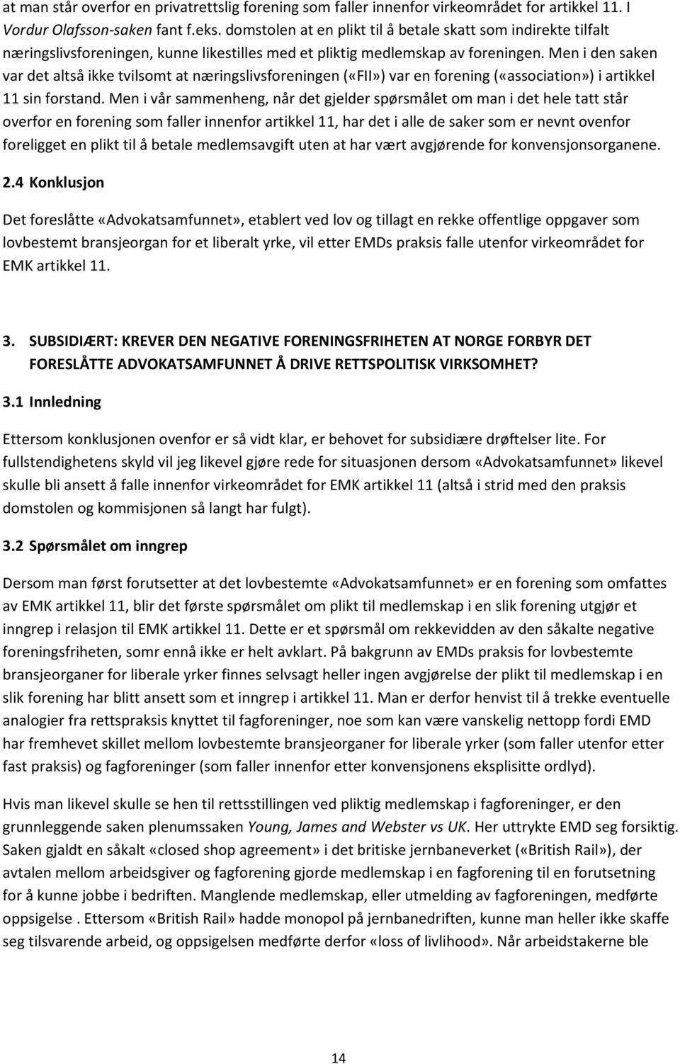 Men i den saken var det altså ikke tvilsomt at næringslivsforeningen («FII») var en forening («association») i artikkel 11 sin forstand.