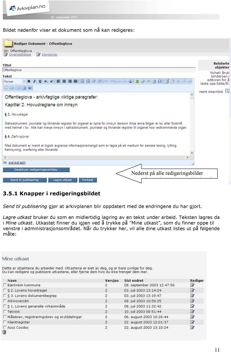 1 Send til publisering gjør at arkivplanen blir oppdatert med de endringene du har gjort.