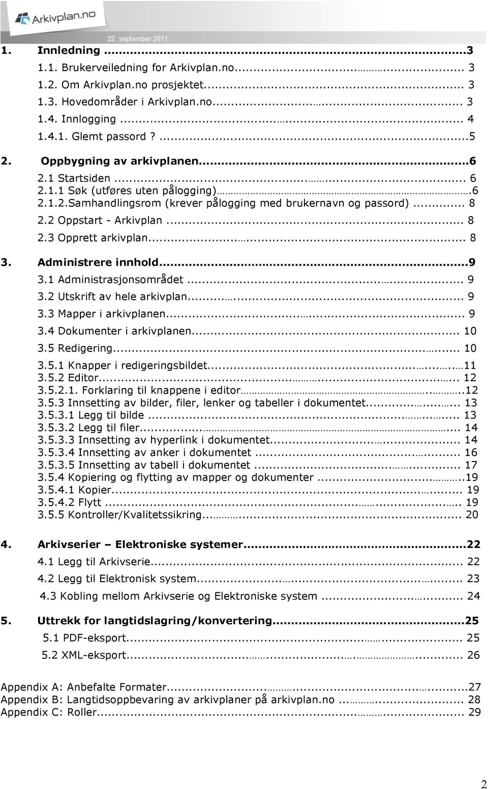 ..... 8 3. Administrere innhold.........9 3.1 Administrasjonsområdet...... 9 3.2 Utskrift av hele arkivplan...... 9 3.3 Mapper i arkivplanen...... 9 3.4 Dokumenter i arkivplanen... 10 3.5 Redigering.