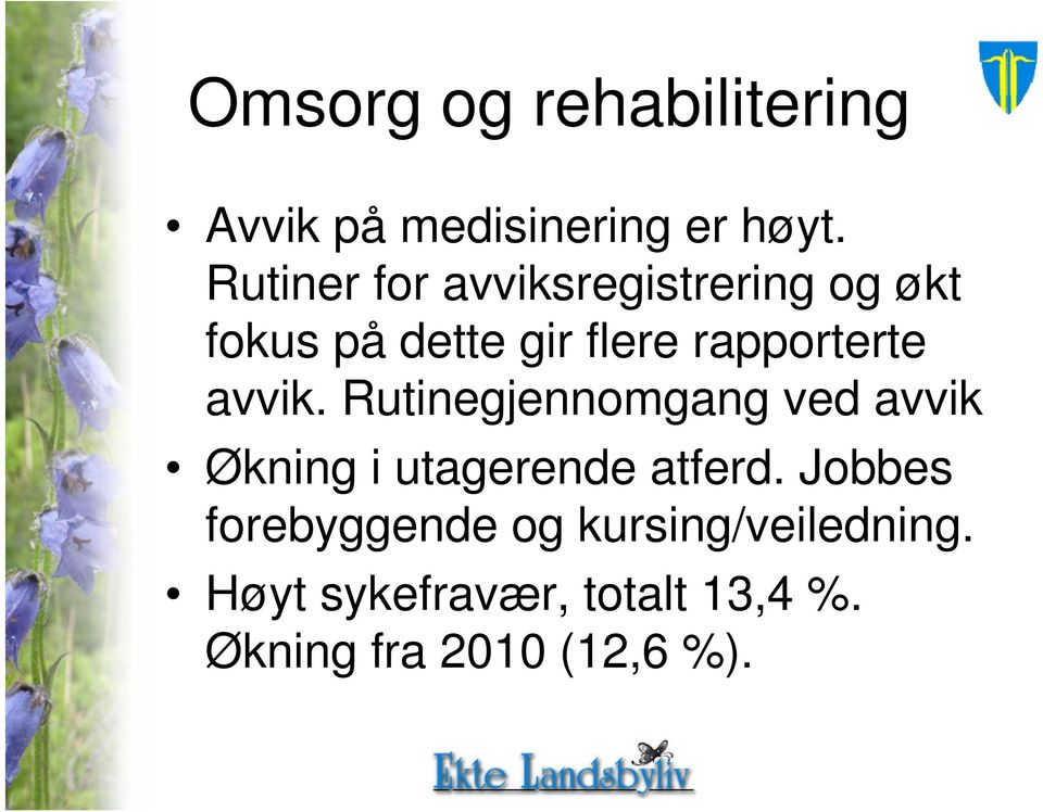 rapporterte avvik. Rutinegjennomgang ved avvik Økning i utagerende atferd.