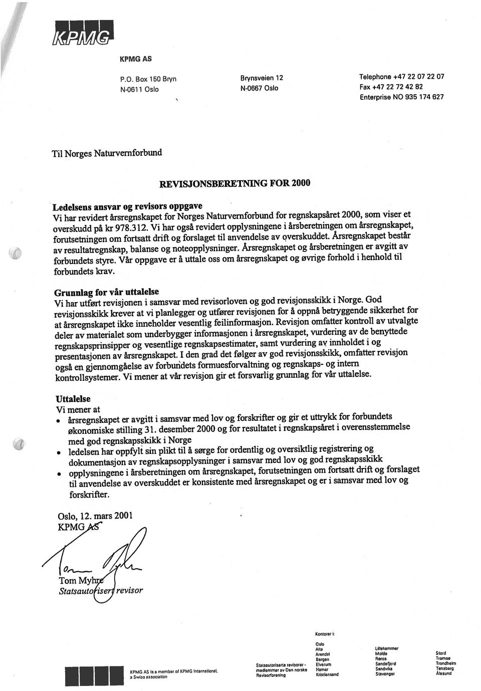 Box 150 Bryn Brynsveien 12 Telephone +4722072207 KPMG AS forbundets styre. Vår oppgave er å uttale oss om årsregnskapet og øvrige forhold i henhold til forbundets krav.