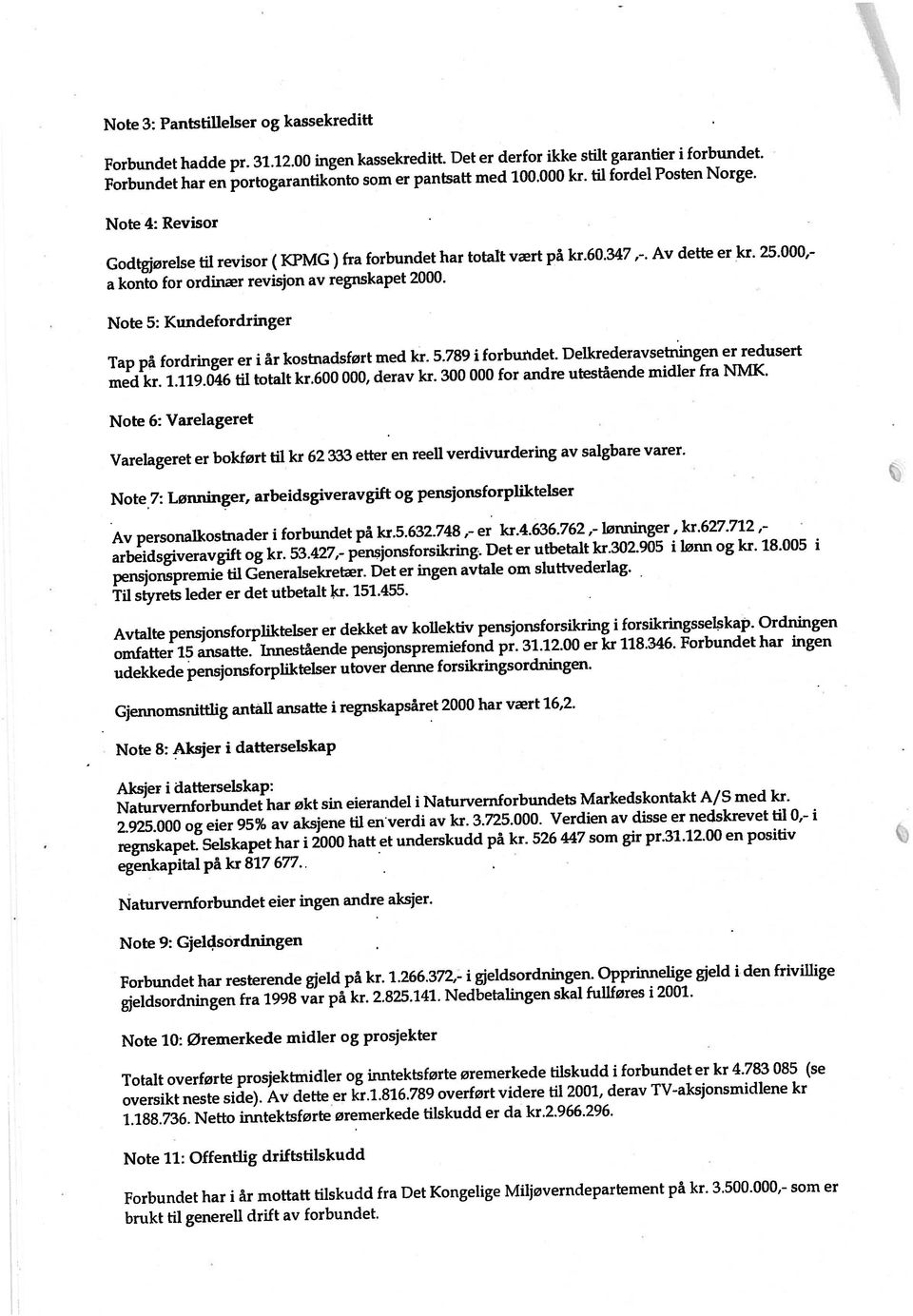 00 ingen kassekreditt. Det er derfor ikke stilt garantier i forbundet. Note 7: Lønninger, arbeidsgiveravgift og pensjonsforpliktelser Forbundet har en portogarantikonto som er pantsatt med 100.000 kr.