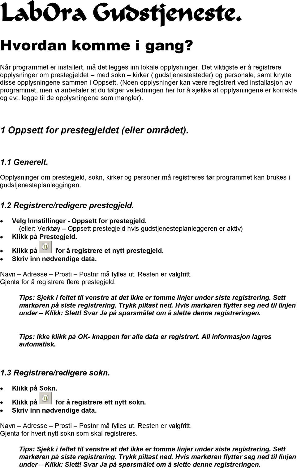 (Noen opplysninger kan være registrert ved installasjon av programmet, men vi anbefaler at du følger veiledningen her for å sjekke at opplysningene er korrekte og evt.