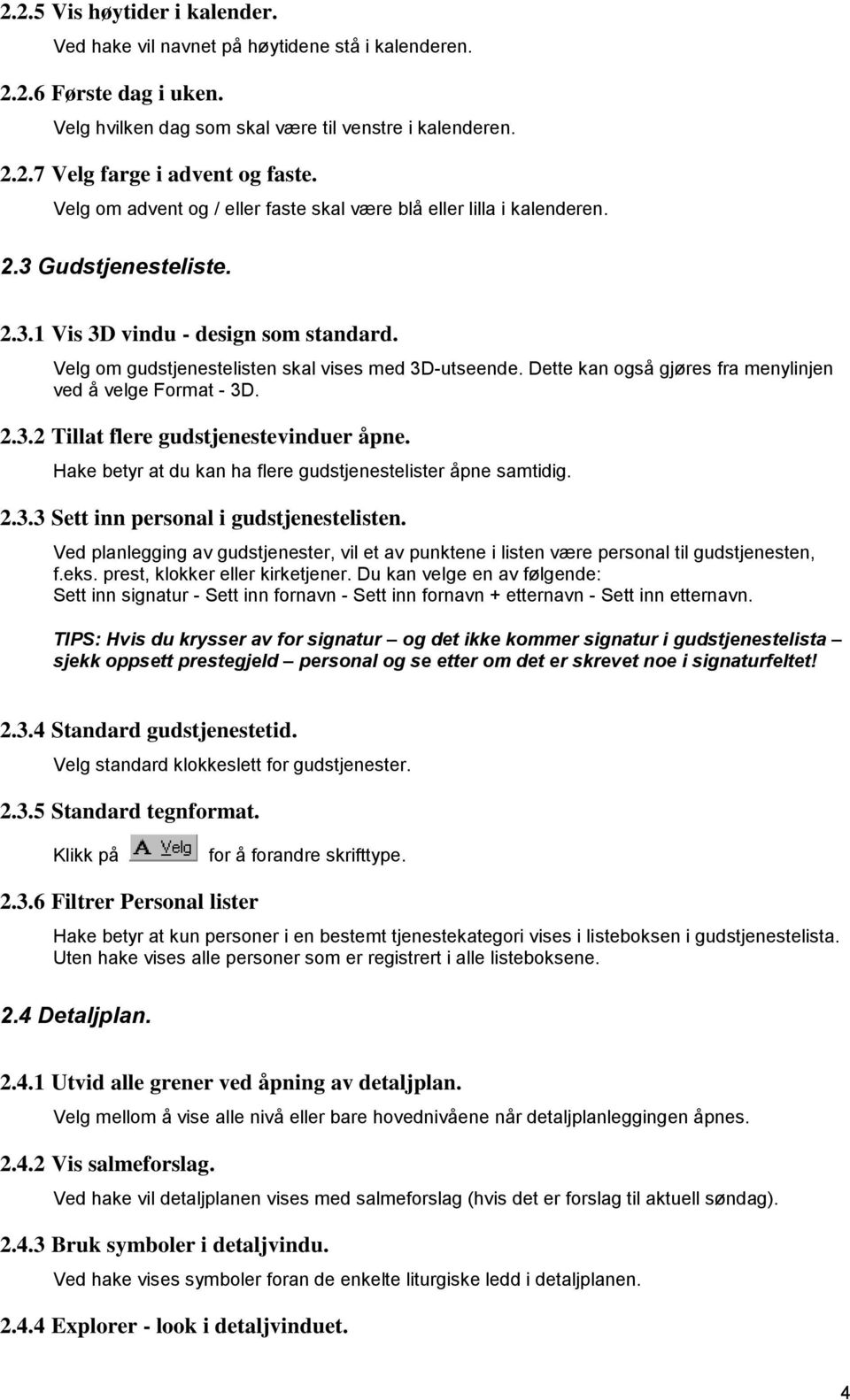 Dette kan også gjøres fra menylinjen ved å velge Format - 3D. 2.3.2 Tillat flere gudstjenestevinduer åpne. Hake betyr at du kan ha flere gudstjenestelister åpne samtidig. 2.3.3 Sett inn personal i gudstjenestelisten.