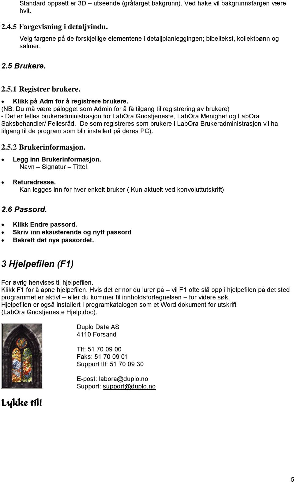 (NB: Du må være pålogget som Admin for å få tilgang til registrering av brukere) - Det er felles brukeradministrasjon for LabOra Gudstjeneste, LabOra Menighet og LabOra Saksbehandler/ Fellesråd.