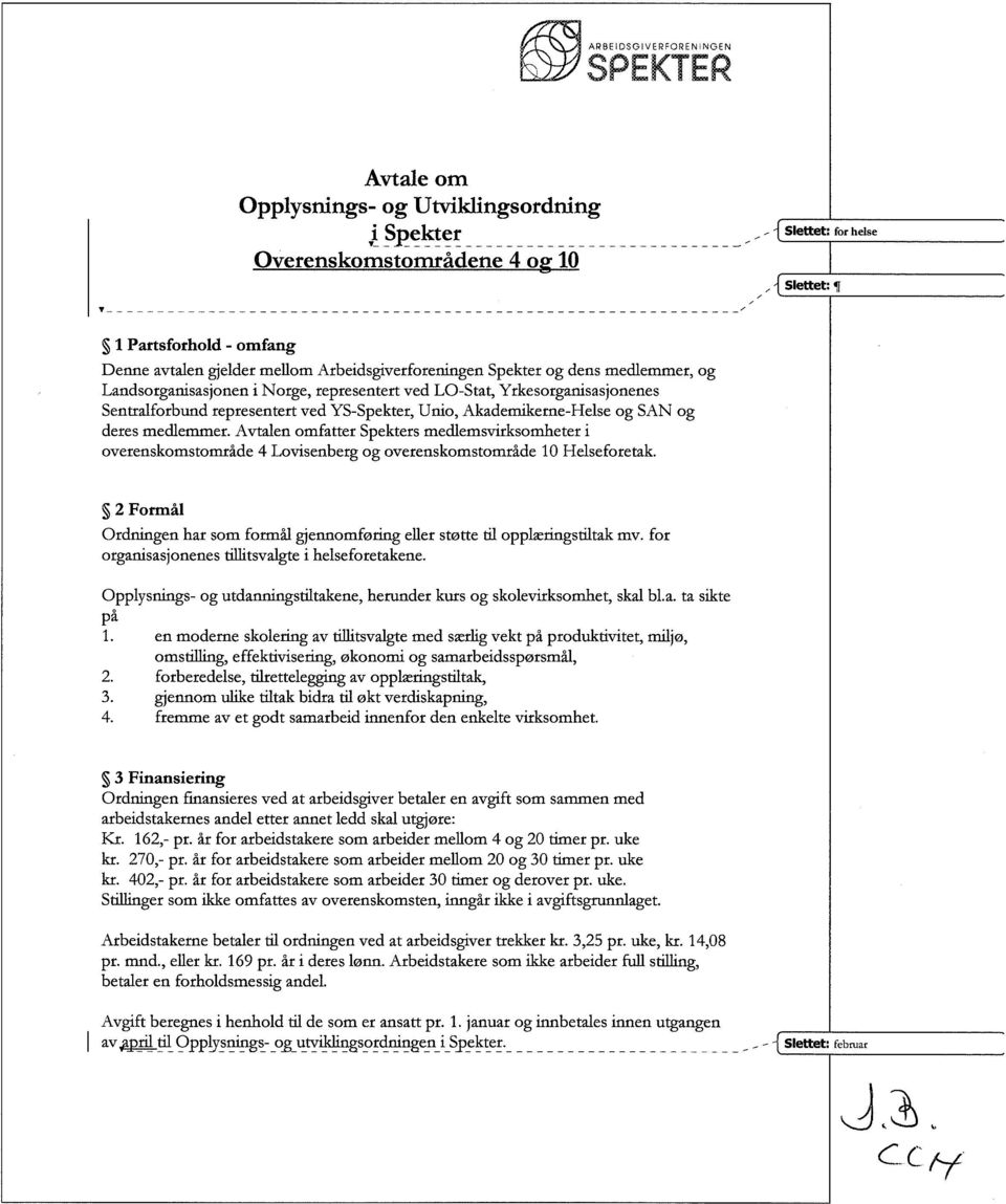 Avtalen omfatter Spekters medlemsvirksomheter i overenskomstområde 4 Lovisenberg og overenskomstområde 10 Helseforetak.