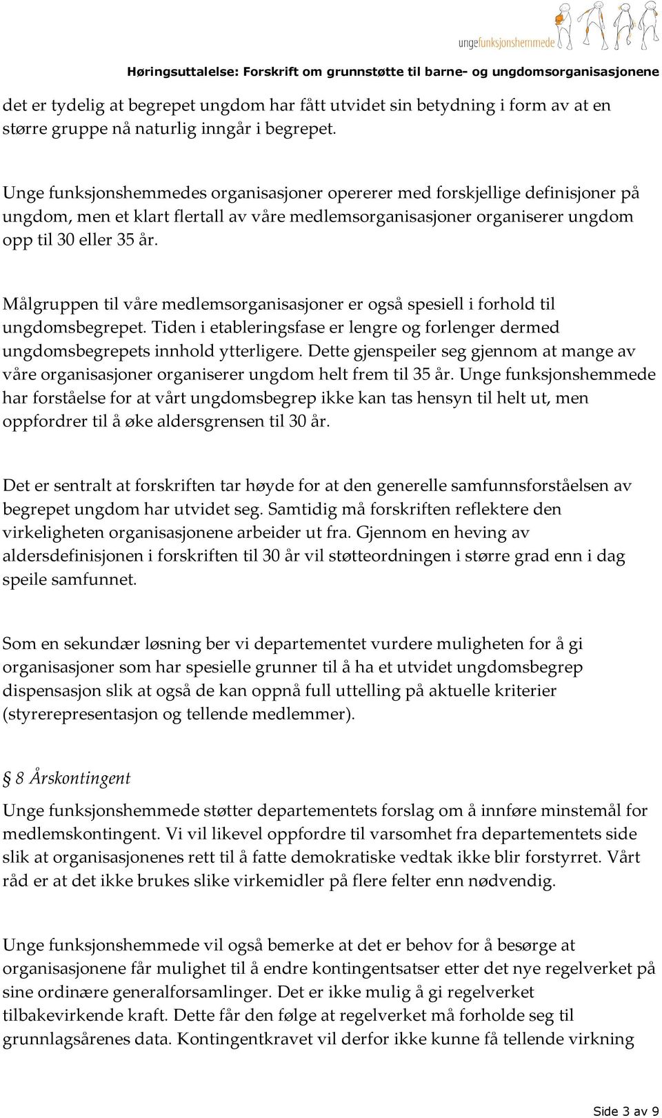 Målgruppen til våre medlemsorganisasjoner er også spesiell i forhold til ungdomsbegrepet. Tiden i etableringsfase er lengre og forlenger dermed ungdomsbegrepets innhold ytterligere.