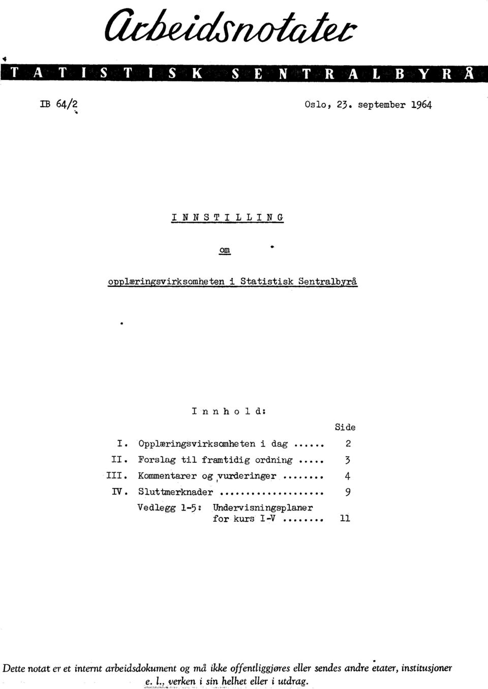 Opplmringsvirksamheten i dag 2 II. Forslag til framtidig ordning 3 III. Kommentarer og ivarderinger... 4 IV.