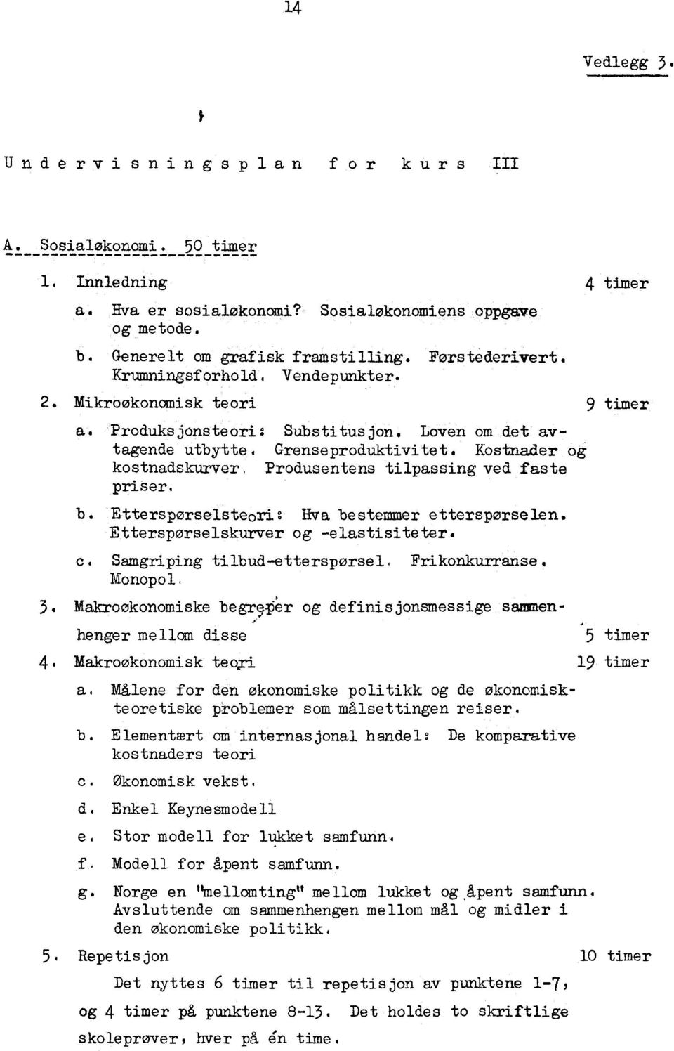 Kostnader og kostnadskurver, Produsentens tilpassing ved faste priser. b. Etterspørselsteori: Hva bestemmer ettersporselen. Ettersporselskurver og -elastisiteter. C.