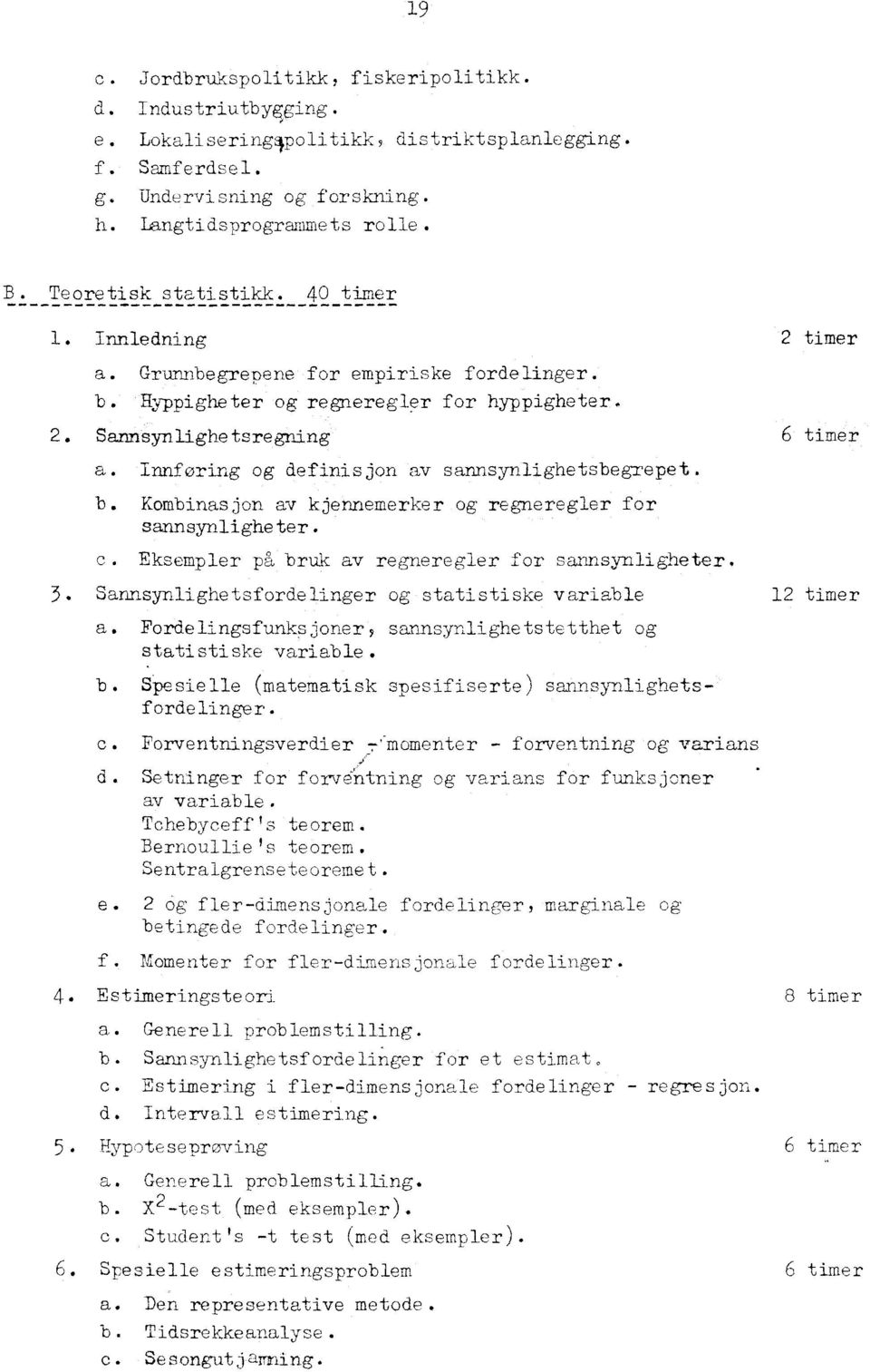 Innføring og definisjon av sannsynlighetsbegrepet. b. Kombinasjon av kjennemerker og regneregler for sannsynligheter. C. Eksempler på bruk av regneregler for sannsynligheter. 3.