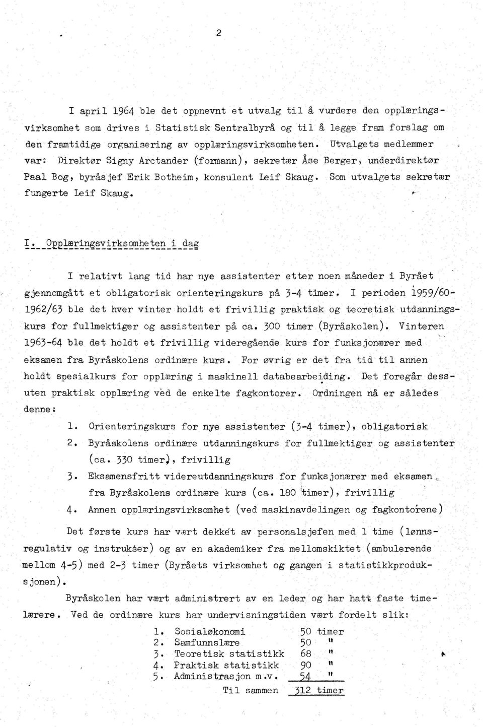 Olæringsvirksomheten i dag relativt lang tid har nye assistenter etter noen måneder i Byrået gjennomgått et obligatorisk orienteringskurs på 3-4 timer I perioden 1959/60-1962/63 ble det hver vinter