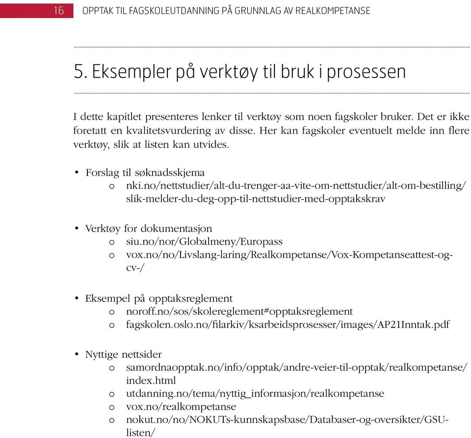 no/nettstudier/alt-du-trenger-aa-vite-om-nettstudier/alt-om-bestilling/ slik-melder-du-deg-opp-til-nettstudier-med-opptakskrav Verktøy for dokumentasjon o siu.no/nor/globalmeny/europass o vox.