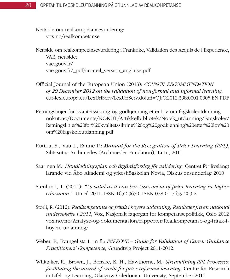 pdf Official Journal of the European Union (2013): COUNCIL RECOMMENDATION of 20 December 2012 on the validation of non-formal and informal learning, eur-lex.europa.eu/lexuriserv/lexuriserv.do?