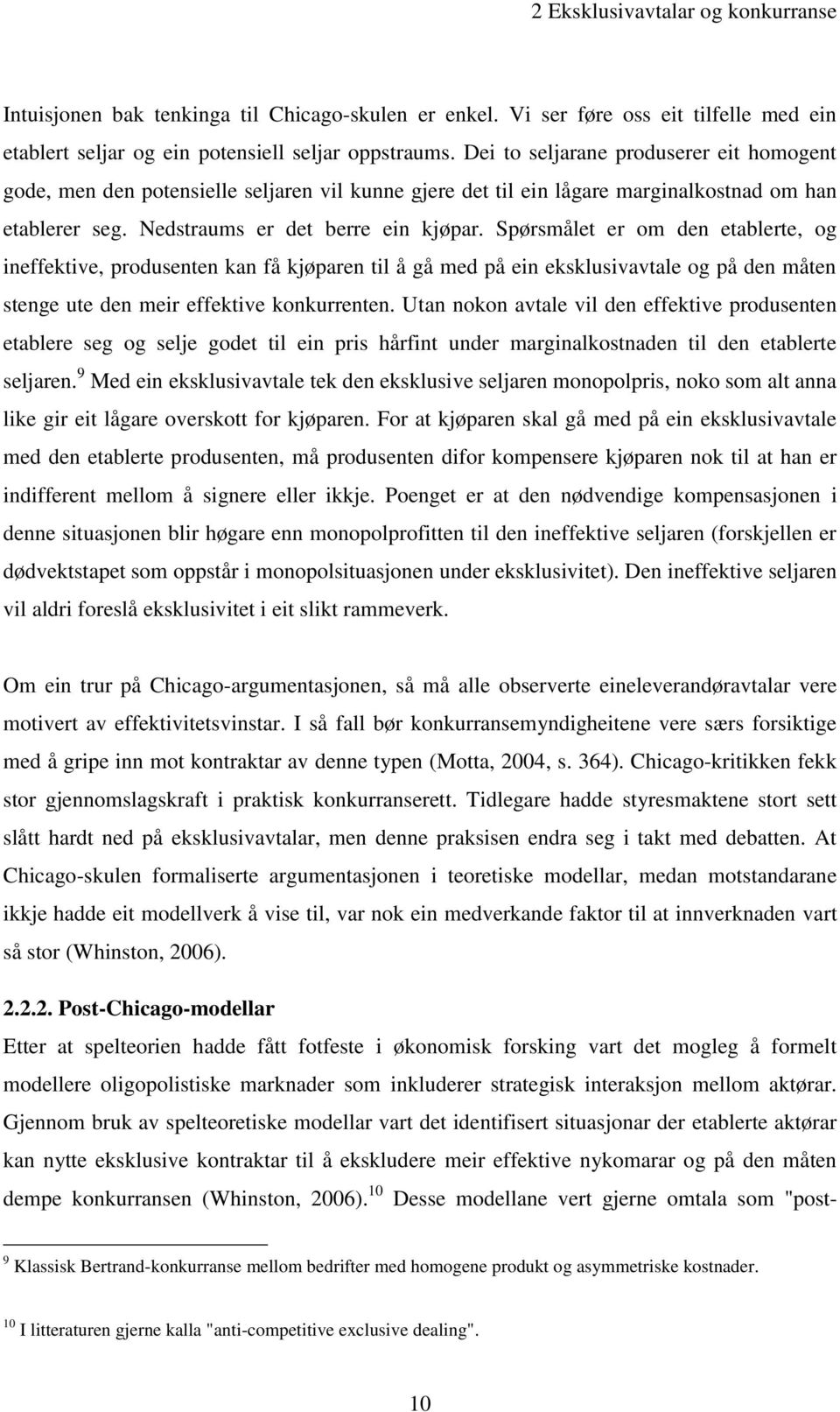 Spørsmålet er om den etablerte, og ineffektive, produsenten kan få kjøparen til å gå med på ein eksklusivavtale og på den måten stenge ute den meir effektive konkurrenten.