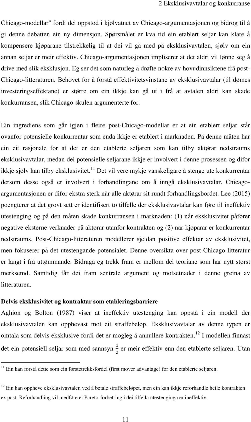 Chicago-argumentasjonen impliserer at det aldri vil lønne seg å drive med slik eksklusjon. Eg ser det som naturleg å drøfte nokre av hovudinnsiktene frå post- Chicago-litteraturen.