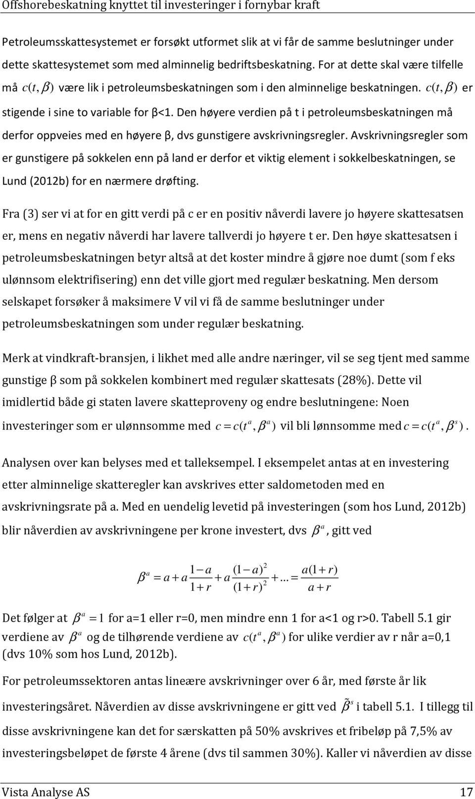 Den høyere verdien på t i petroleumsbeskatningen må derfor oppveies med en høyere β, dvs gunstigere avskrivningsregler.