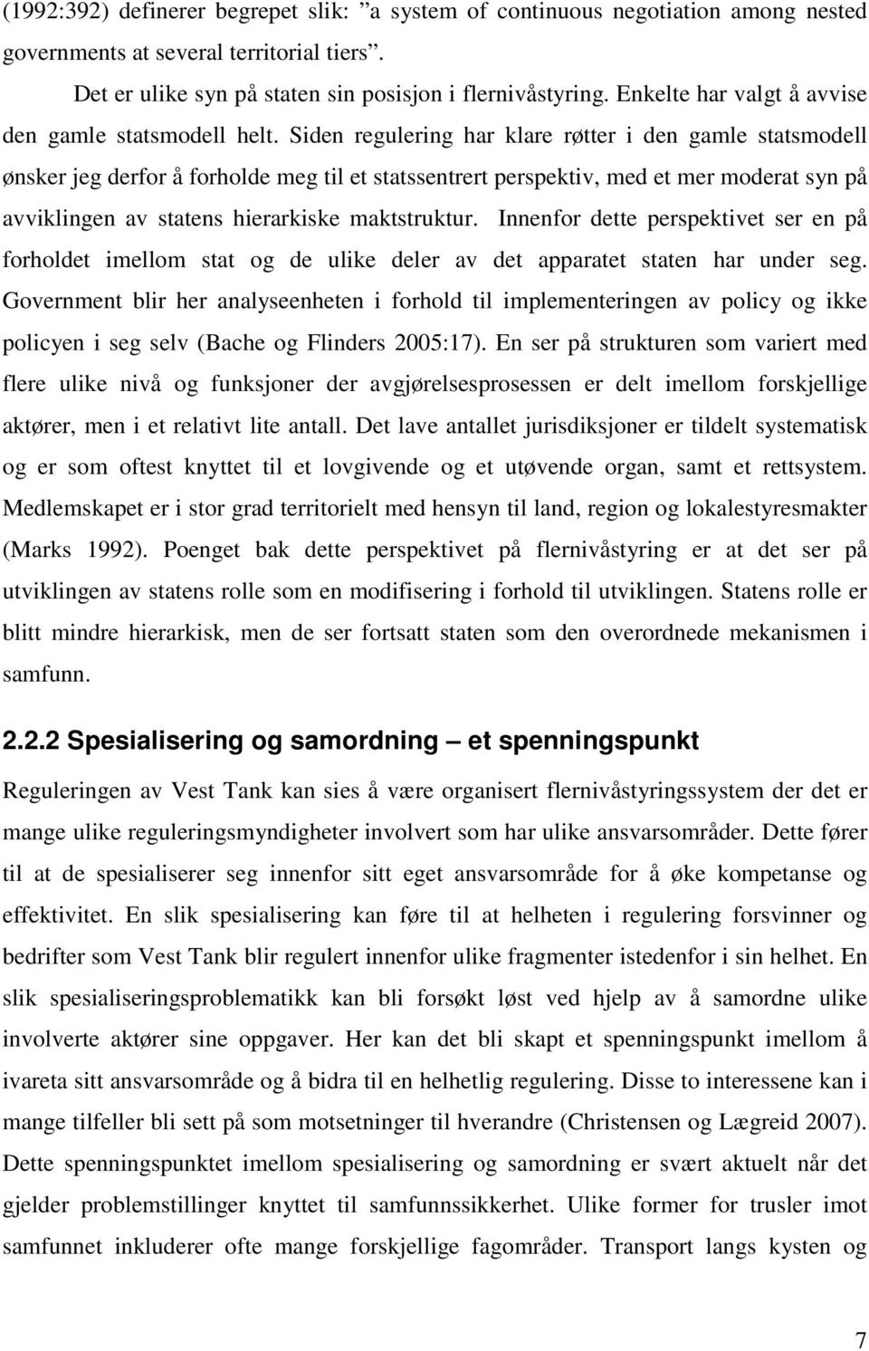 Siden regulering har klare røtter i den gamle statsmodell ønsker jeg derfor å forholde meg til et statssentrert perspektiv, med et mer moderat syn på avviklingen av statens hierarkiske maktstruktur.