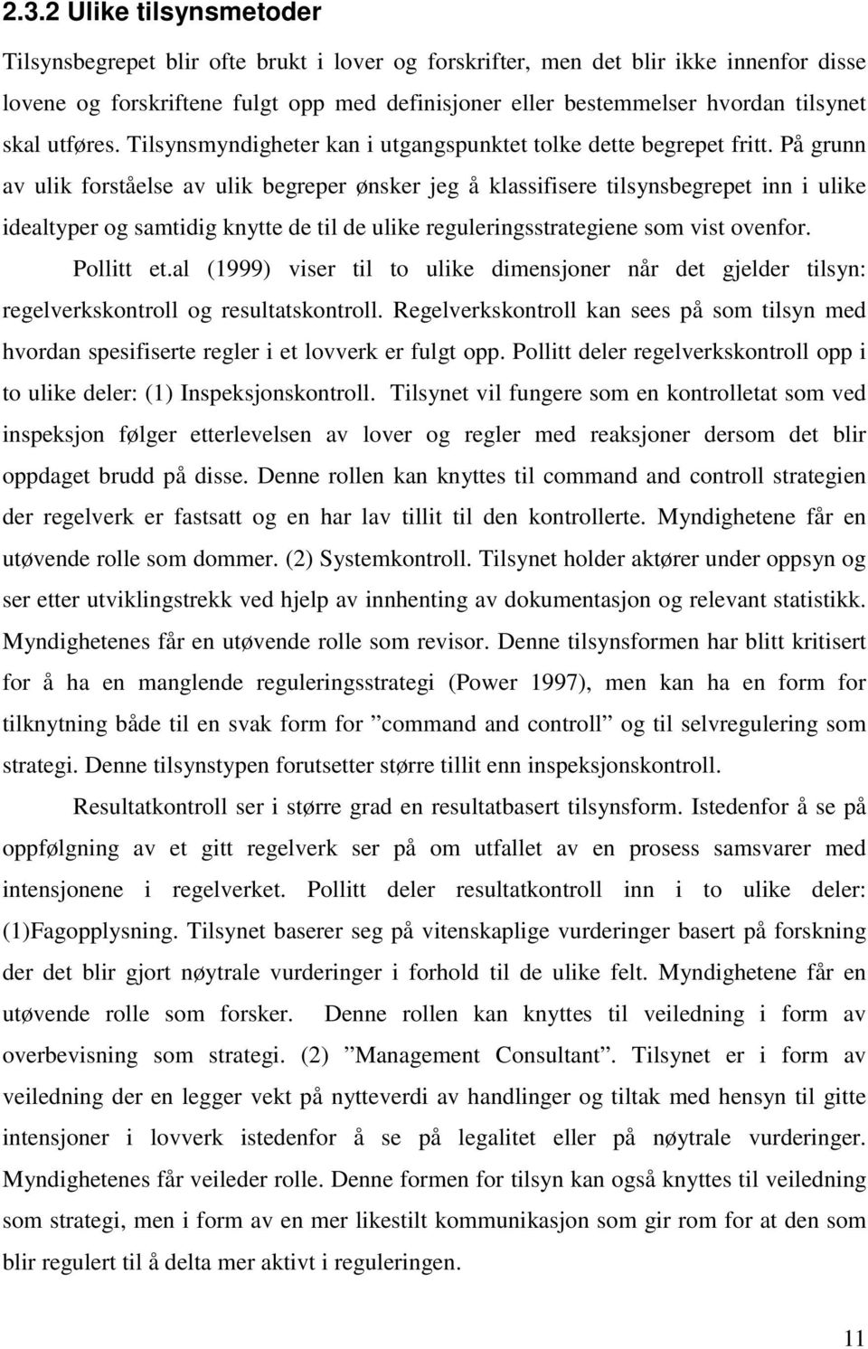 På grunn av ulik forståelse av ulik begreper ønsker jeg å klassifisere tilsynsbegrepet inn i ulike idealtyper og samtidig knytte de til de ulike reguleringsstrategiene som vist ovenfor. Pollitt et.