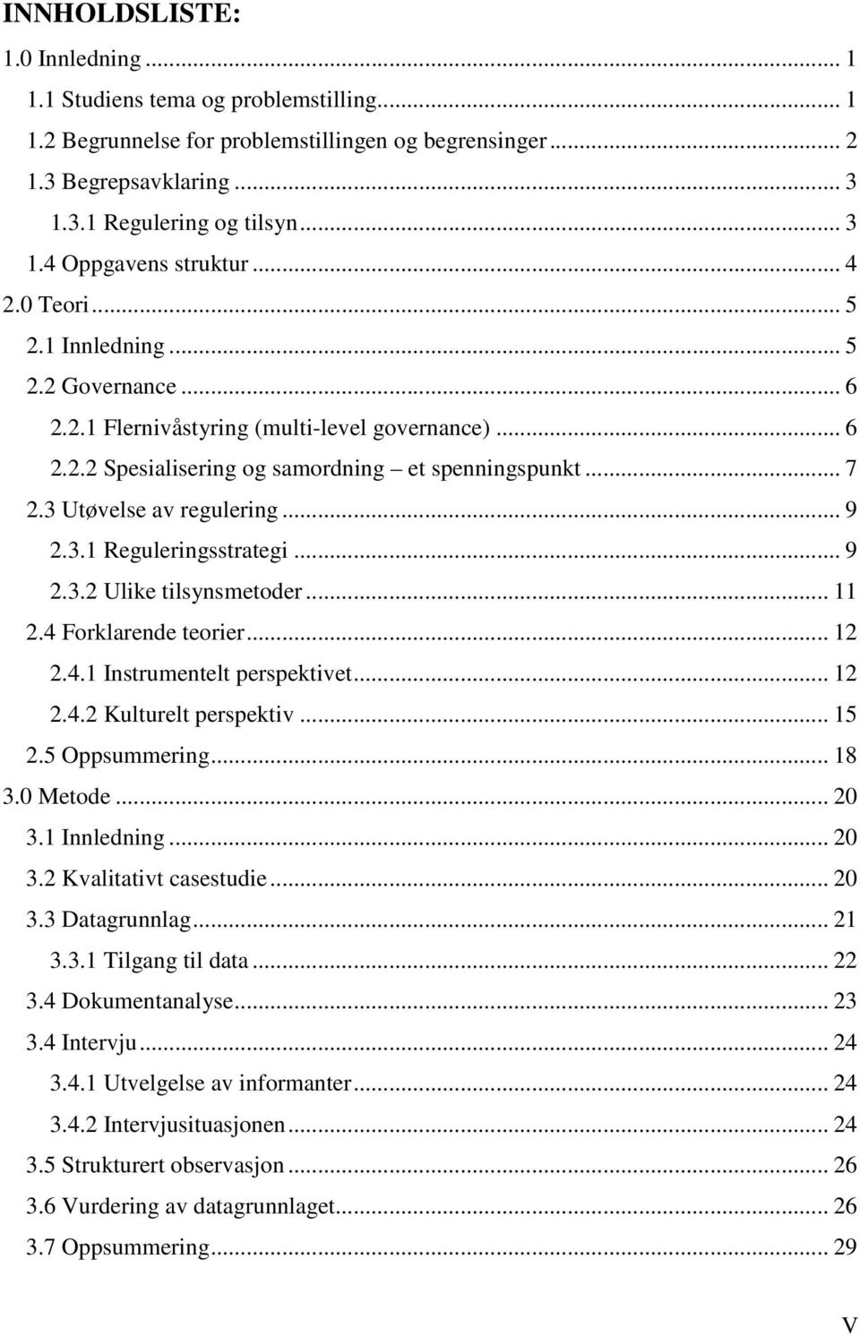 .. 9 2.3.1 Reguleringsstrategi... 9 2.3.2 Ulike tilsynsmetoder... 11 2.4 Forklarende teorier... 12 2.4.1 Instrumentelt perspektivet... 12 2.4.2 Kulturelt perspektiv... 15 2.5 Oppsummering... 18 3.