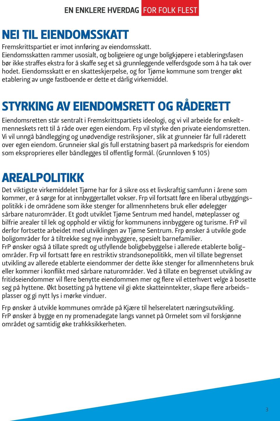 Eiendomsskatt er en skatteskjerpelse, og for Tjøme kommune som trenger økt etablering av unge fastboende er dette et dårlig virkemiddel.