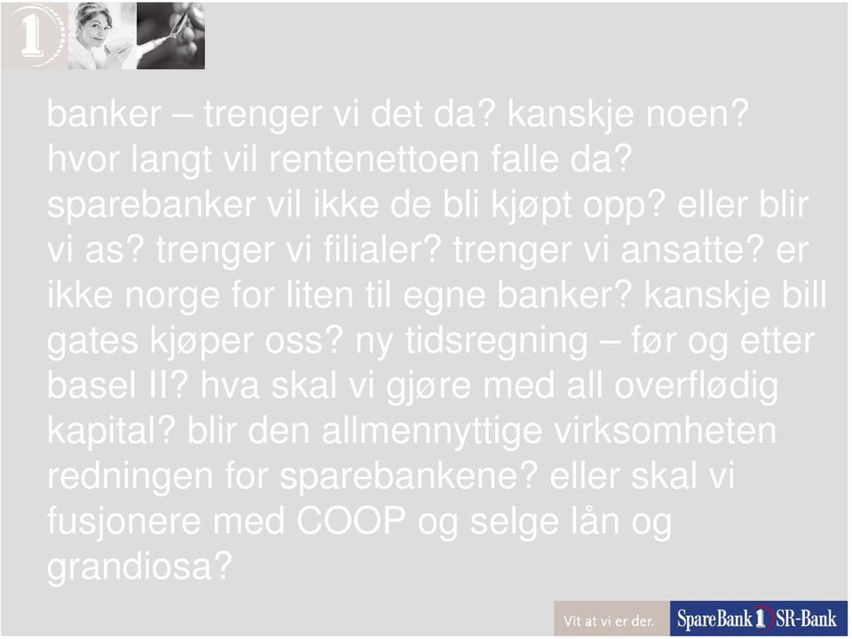 kanskje bill gates kjøper oss? ny tidsregning før og etter basel II? hva skal vi gjøre med all overflødig kapital?