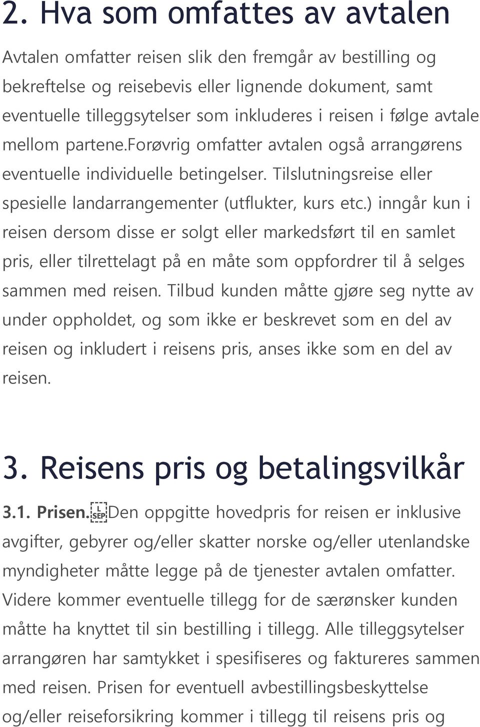 ) inngår kun i reisen dersom disse er solgt eller markedsført til en samlet pris, eller tilrettelagt på en måte som oppfordrer til å selges sammen med reisen.