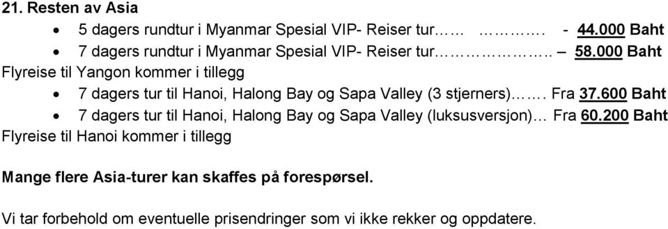 000 Baht Flyreise til Yangon kommer i tillegg 7 dagers tur til Hanoi, Halong Bay og Sapa Valley (3 stjerners). Fra 37.