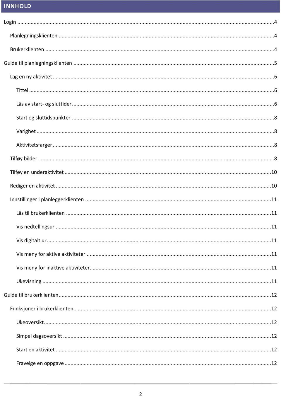 ..10 Innstillinger i planleggerklienten...11 Lås til brukerklienten...11 Vis nedtellingsur...11 Vis digitalt ur...11 Vis meny for aktive aktiviteter.