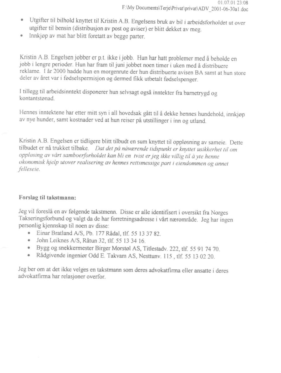 Hun har hatt problemer med i beholde en jobb i lengre perioder. Hun har ftam tiljunilobbet noen timeir uken med A distribuere reklame.