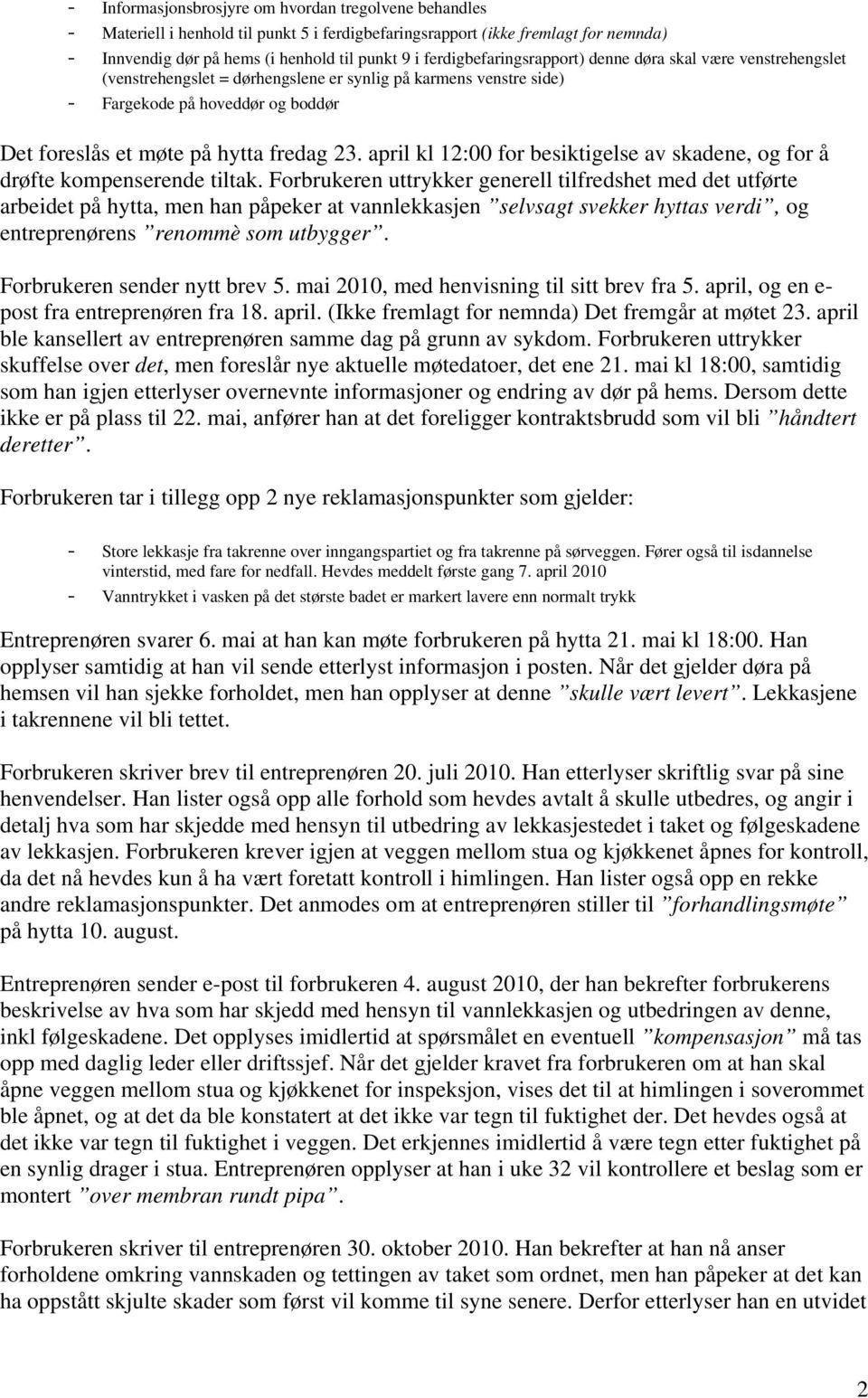 23. april kl 12:00 for besiktigelse av skadene, og for å drøfte kompenserende tiltak.