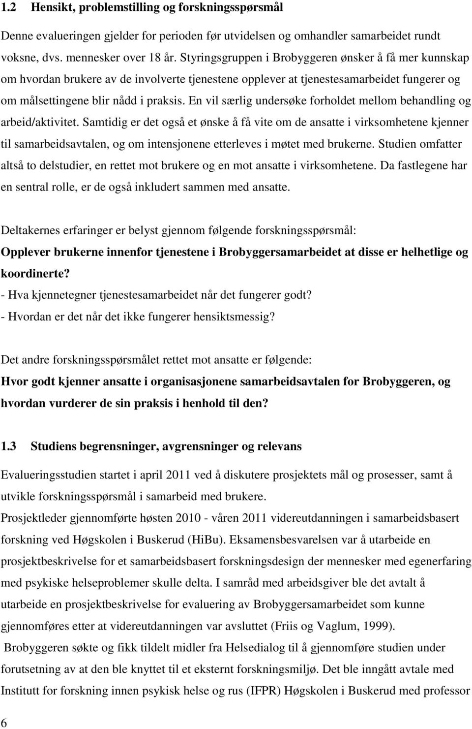 En vil særlig undersøke forholdet mellom behandling og arbeid/aktivitet.