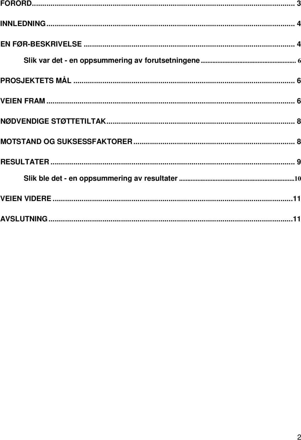 .. 6 VEIEN FRAM... 6 NØDVENDIGE STØTTETILTAK... 8 MOTSTAND OG SUKSESSFAKTORER.