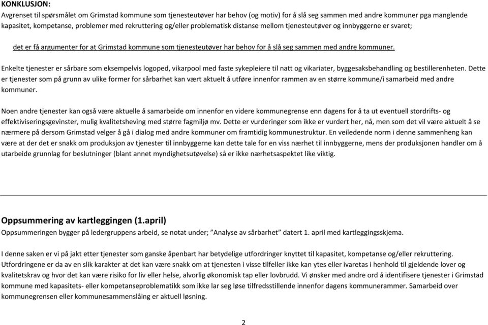 Enkelte tjenester er sårbare som eksempelvis logoped, vikarpool med faste sykepleiere til natt og vikariater, byggesaksbehandling og bestillerenheten.