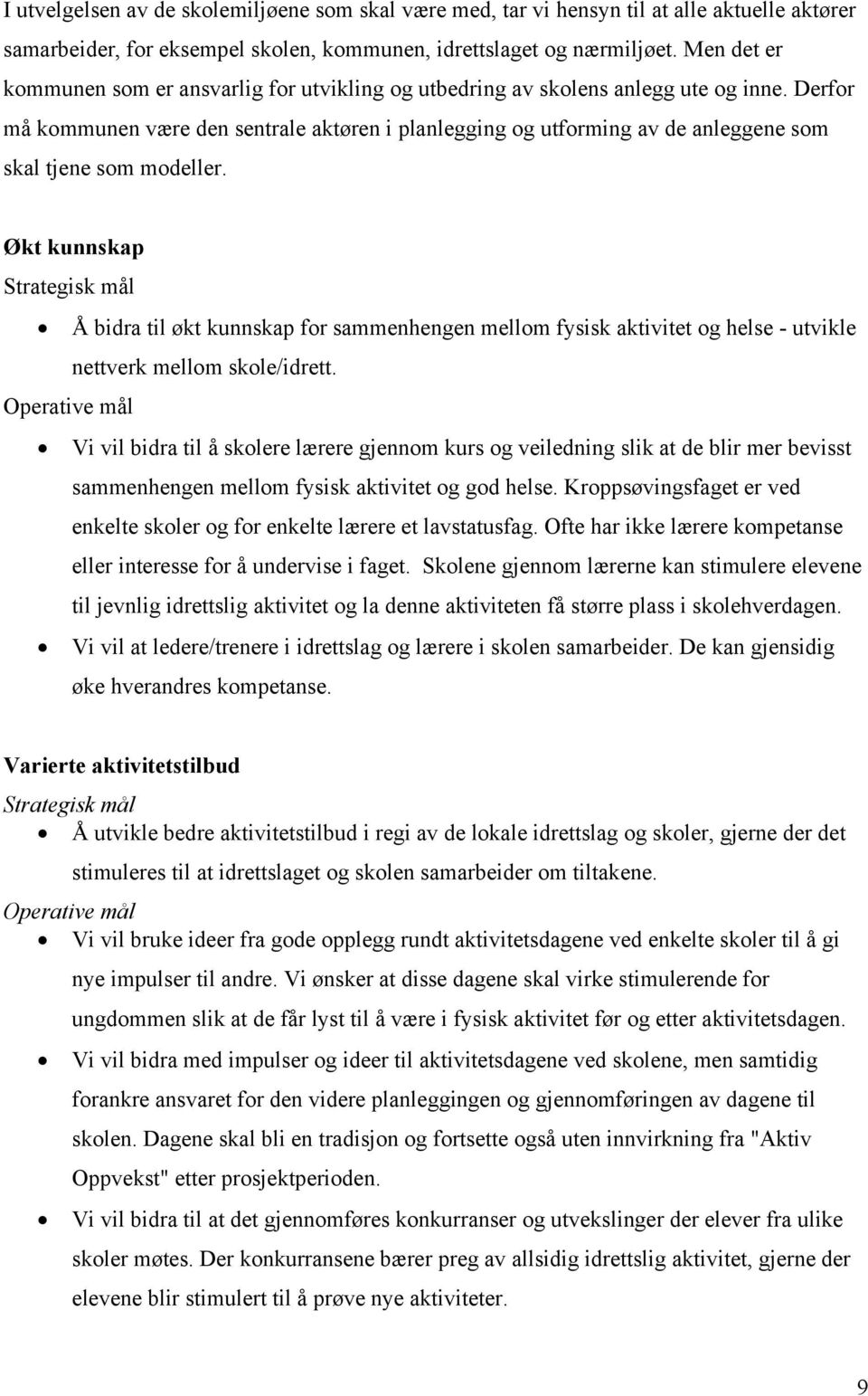 Derfor må kommunen være den sentrale aktøren i planlegging og utforming av de anleggene som skal tjene som modeller.